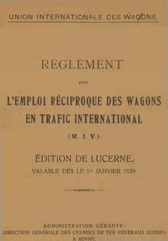 Règlement pour l'emploi réciproque des wagons en trafic international (R.I.V.). Edition de Lucerne. Valable dès le 1er janvier 1930